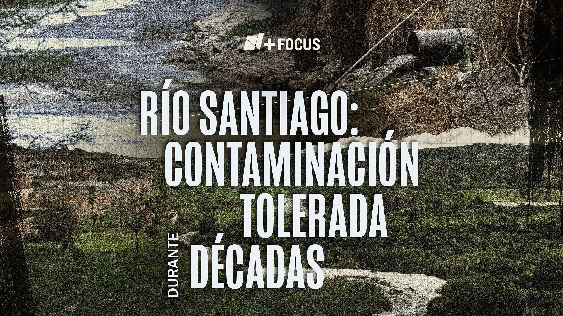Río Santiago: Contaminación Tolerada Durante Décadas